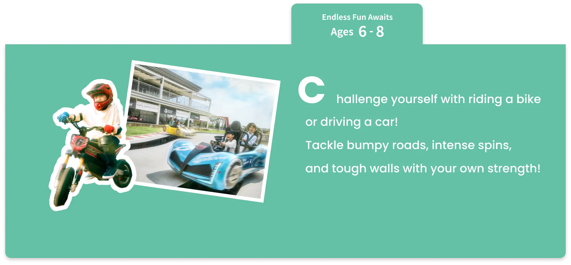Challenge yourself with riding a bike or driving a car!