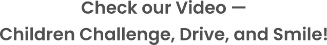 Check Our Video — Children Challenge, Drive, and Smile!