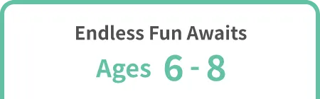 Endless Fun Awaits Ages 6-8