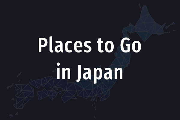 Places to Go in Japan